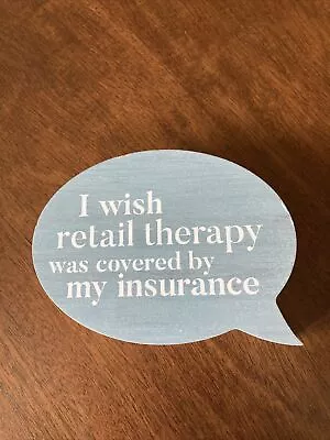 P Graham Dunn - Wood Block Sign “Retail Therapy Covered By Insurance” ~ NEW • $12