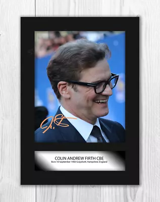 Colin Firth (2) A4 Signed Mounted Photograph Picture Poster. Choice Of Frame. • £23.24