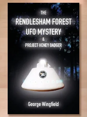 The Rendlesham Forest UFO Mystery & Project Honey Badger George Wingfield; 2023 • $19.95