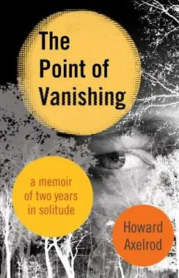 The Point Of Vanishing: A Memoir Of Two Years In Solitude By Axelrod Howard  P • $4.47