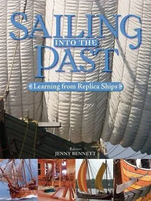 Sailing Into The Past: Replica Ships And Seamanship By Jenny Bennett • £3.69