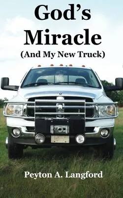 GOD'S MIRACLE (AND MY NEW TRUCK) By Peyton A. Langford **BRAND NEW** • $14.75