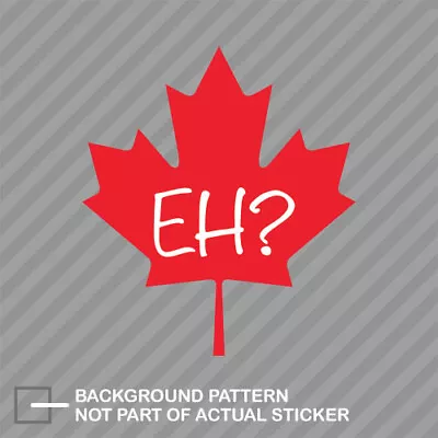 Maple Leaf EH? Sticker Decal Vinyl Canada Leaf Eh Canadian Leaf • $21.96