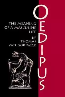 Oedipus: The Meaning Of A Masculine - Hardcover By Van Nortwick Thomas; - Good • $6.62