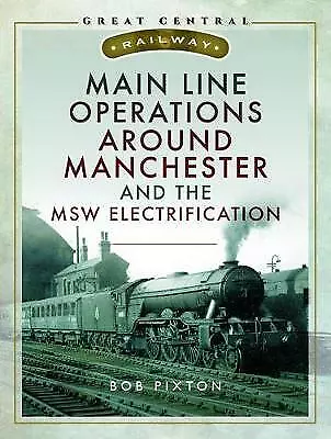 Main Line Operations Around Manchester (Great Central Railway) [hardcover] Bob P • £16.99