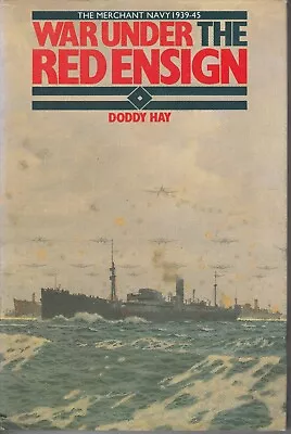 The Merchant Navy 1939-45: War Under The Red Ensign (Jane's 1982 1st) Doddy Hay • £9.99