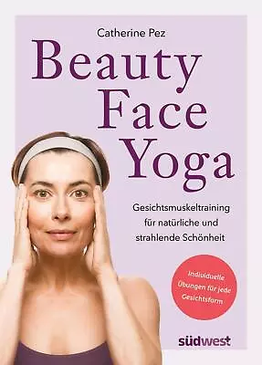 Beauty-Face-Yoga: Gesichtsmuskeltraining Für Natürliche Und Strahlende Schö ... • £13.18