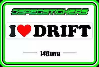 Sticker I Love Drift Bumper Sticker Jdm Drifting Sideways Import Turbo Boost • $4.92