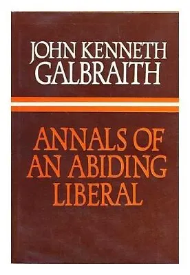 Annals Of An Abiding Liberal Galbraith John Kenneth ( • £7.49