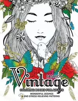 Fashion Vintage Coloring Book For Adult: Vintage Floral Dresses And Relaxi... • $10.53