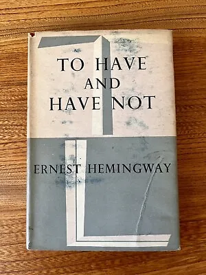 £30 • Buy TO HAVE AND HAVE NOT By ERNEST HEMINGWAY - JONATHAN CAPE - H/B - First - DJ 1950