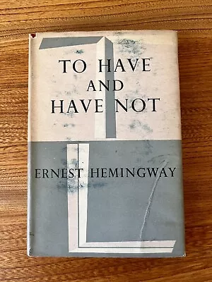 £30 • Buy TO HAVE AND HAVE NOT By ERNEST HEMINGWAY - JONATHAN CAPE - H/B - First - DJ 1950