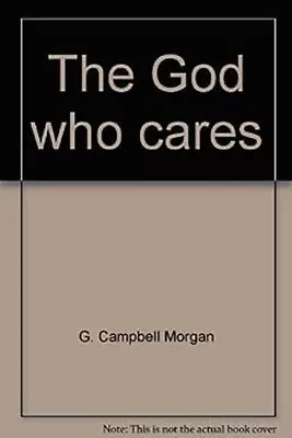 The God Who Cares Hardcover G. Campbell Morgan • $18.89