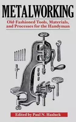 Metalworking: Tools Materials And Processes For The Handyman - ACCEPTABLE • $5.59