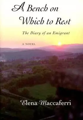 A Bench On Which To Rest: The Diary Of An Emigrant - Hardcover - GOOD • $9.44