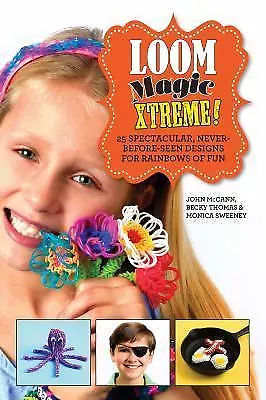 Loom Magic Xtreme!: 25 Spectacular Never-Before-Seen Designs For Rainbows Of F • $4.96