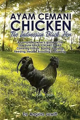 Ayam Cemani Chicken - The Indonesian Black Hen. A Complete Owner's Guide To T... • £30.76