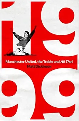 1999: Manchester United The Treble And All That-Matt Dickinson • £3.47