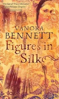 Figures In Silk - Paperback By Bennett Vanora - GOOD • $7.29