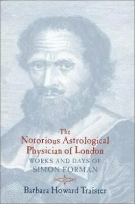 The Notorious Astrological Physician Of London: Works And Days Of Simon Forman  • $10.90