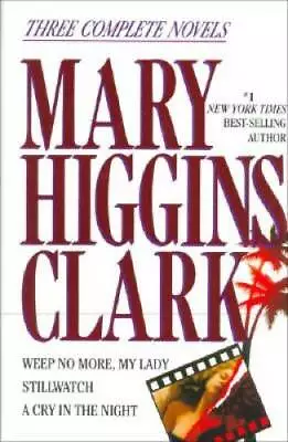 Mary Higgins Clark: Three Complete Novels: Weep No More My Lady; Stillwa - GOOD • $3.93