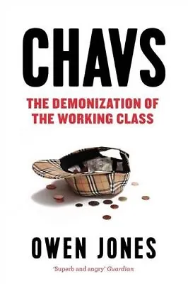 Chavs: The Demonization Of The Working Class By Owen Jones. 9781784783778 • £3.50