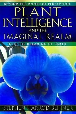 Plant Intelligence And The Imaginal Realm: Beyond The Doors Of Perception Into T • $44.16