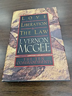 Love Liberation & The Law: THE Ten COMMANDMENTS - J. Vernon McGee ~~New! • $7