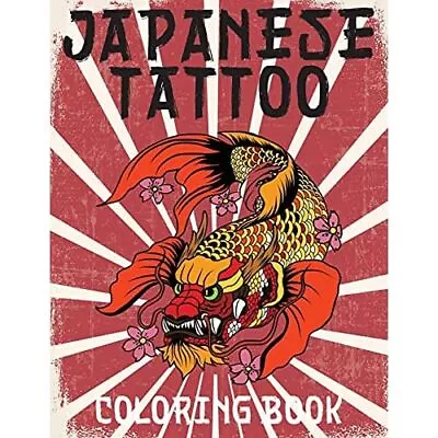 Japanese Tattoo Coloring Book: Japanese Tattoo Coloring - Paperback NEW Stefan H • £10.75