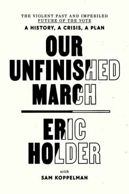 Our Unfinished March: The Violent Past And Imperiled Future Of The Vote-A... • $5.52