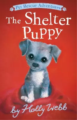Holly Webb The Shelter Puppy (Paperback) Pet Rescue Adventures • £5.77