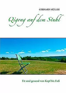 Qigong Auf Dem Stuhl: Fit Und Gesund Von Kopf Bis Fuß... | Book | Condition Good • £8.19