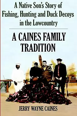 Caines Family Tradition:: A Native Son's Story Of Fishing Hunting And Duck Deco • $22.52