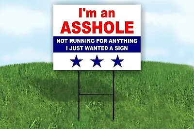 I'M AN A-HOLE NOT RUNNING FOR ANYTHING Yard Sign Road With Stand LAWN SIGN • $26.99