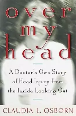 Over My Head: A Doctor's Own Story Of Head Injury From The Inside Look - GOOD • $4.81