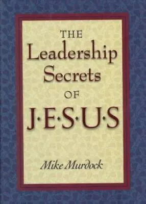 The Leadership Secrets Of Jesus By Murdock Mike • $5.14