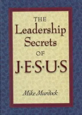 The Leadership Secrets Of Jesus - Paperback By Murdock Mike - GOOD • $4.19
