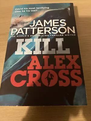 Kill Alex Cross: (Alex Cross 18) By James Patterson (Paperback 2012) • £0.75