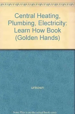£3.55 • Buy Central Heating, Plumbing, Electricity: Learn How Book ( Golden Hands ) By Unko