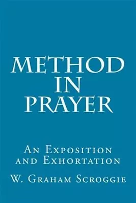 Method In Prayer : An Exposition And Exhortation Paperback By Scroggie W. G... • $13.13