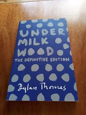 Under Milk Wood. The Definitive Edition. Dylan Thomas • £4