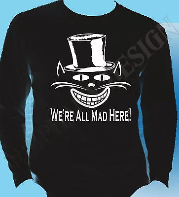 We're All Mad Here Cheshire Cat Alice In Wonderland T-Shirt  Hatter Long Sleeve • £15.99