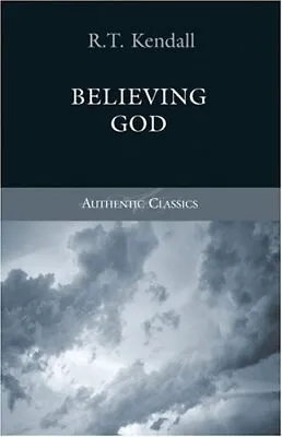 Believing God (Authentic Classics) By Kendall R T Book The Cheap Fast Free Post • £5.49