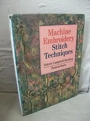 Machine Embroidery: Stitch Techniques Campbell-Harding Valerie & Watts Pamela • £2.69