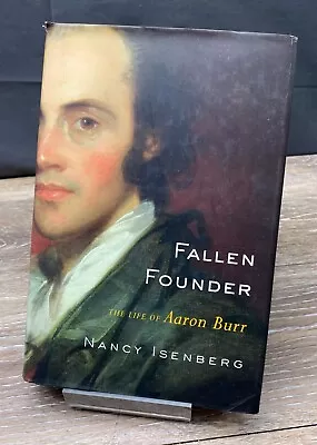 Fallen Founder: The Life Of Aaron Burr Hardcover Nancy Isenberg American History • $9.99