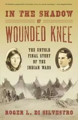 In The Shadow Of Wounded Knee: The Untold Final Story Of The Indian Wars - GOOD • $6.60