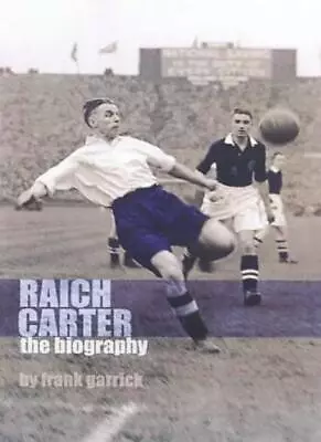 Raich Carter: The Story Of One Of England's Greatest Footballers By Frank Garri • £3.50