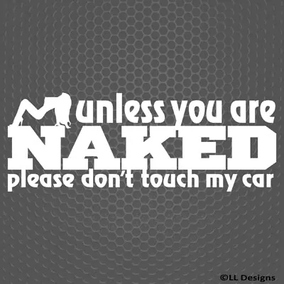 Unless You Are Naked Don't Touch My Car Show Vinyl Decal - Choose Color/Size • $4.95