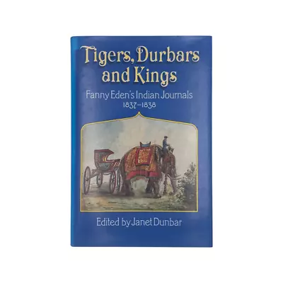Tigers Durbars And Kings Fanny Eden's Indian Journals 1837-1838; Dunbar J • £9.99