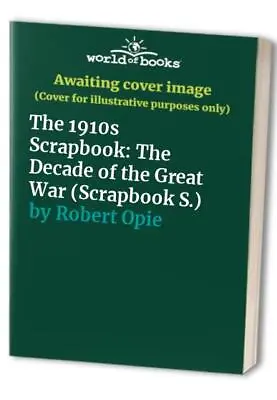£4.49 • Buy The 1910s Scrapbook: The Decade Of The Great War (Scr... By Robert Opie Hardback